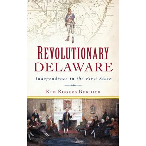 Revolutionary Delaware: Independence in the First State