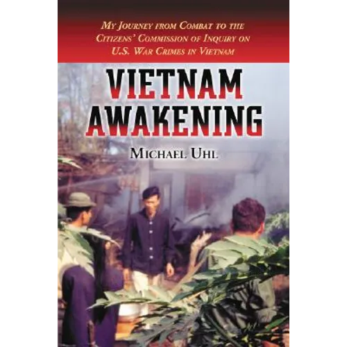 Vietnam Awakening: My Journey from Combat to the Citizens' Commission of Inquiry on U.S. War Crimes in Vietnam