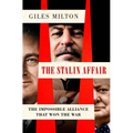The Stalin Affair: The Impossible Alliance That Won the War