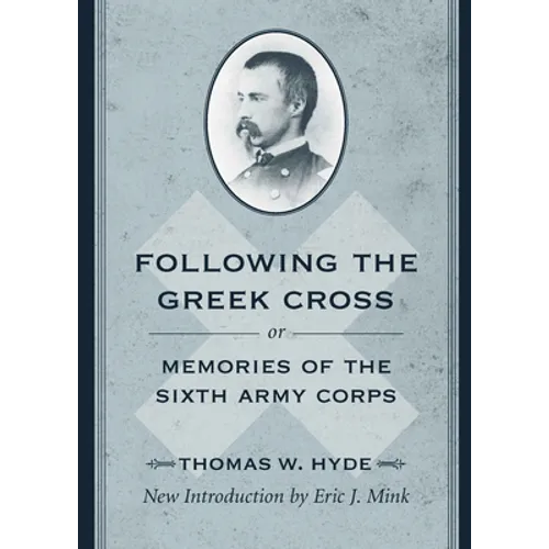 Following the Greek Cross; Or, Memories of the Sixth Army Corps