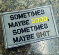 As Seen on Socials - Sometimes Maybe Good, Sometimes Maybe Shit - 2x3 Patch - Gray w/Black