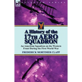 A History of the 17th Aero Squadron: An American Squadron on the Western Front During the First World War