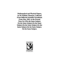 Mathematical and Physical Papers, by Sir William Thomson. Collected From Different Scientific Periodicals From May, 1841, to the Present Time.Vol. 4