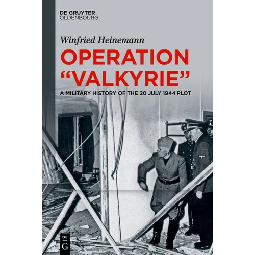 Operation Valkyrie: A Military History of the 20 July 1944 Plot