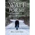 Wait for Me: True Stories of War, Love and Rock & Roll