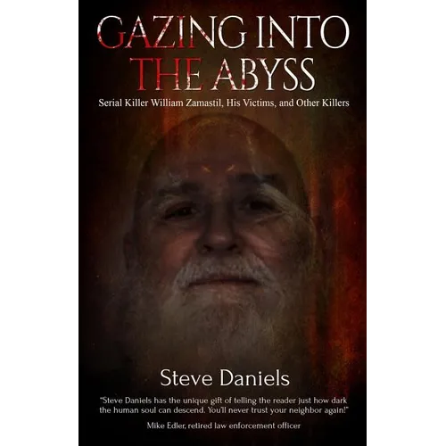 Gazing into the Abyss: Serial Killer William Zamastil, the Victims, and Other Killers - Paperback