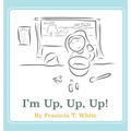I'm Up, Up, Up! - Hardcover