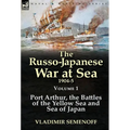 The Russo-Japanese War at Sea 1904-5: Volume 1-Port Arthur, the Battles of the Yellow Sea and Sea of Japan