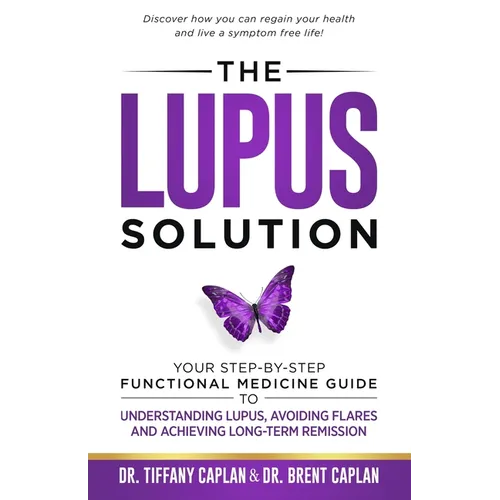 The Lupus Solution: Your Step-By-Step Functional Medicine Guide to Understanding Lupus, Avoiding Flares and Achieving Long-Term Remission - Paperback