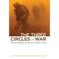 The Three Circles of War: Understanding the Dynamics of Conflict in Iraq - Hardcover