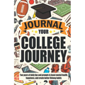 Journal Your College Journey: Two Years of Daily Tips and Prompts to Boost Mental Health, Happiness, and Create Better Lifelong Habits - Paperback