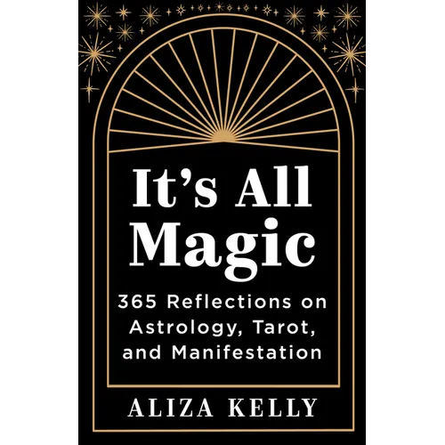 It's All Magic: 365 Reflections on Astrology, Tarot, and Manifestation - Paperback
