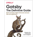Gatsby: The Definitive Guide: Build and Deploy Highly Performant Jamstack Sites and Applications - Paperback