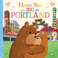 I Love You as Big as Portland - Board Book