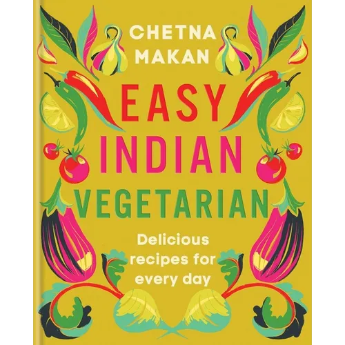 Easy Indian Vegetarian: Delicious Recipes for Every Day - Hardcover