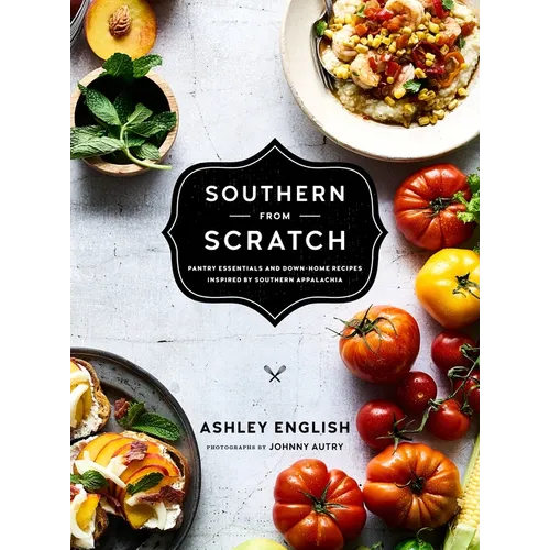 Southern from Scratch: Pantry Essentials and Down-Home Recipes - Hardcover
