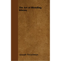 The Art of Blending Whisky - Paperback