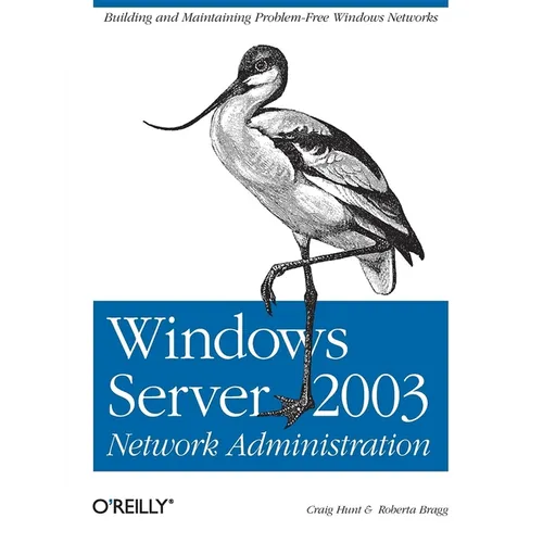 Windows Server 2003 Network Administration: Building and Maintaining Problem-Free Windows Networks - Paperback