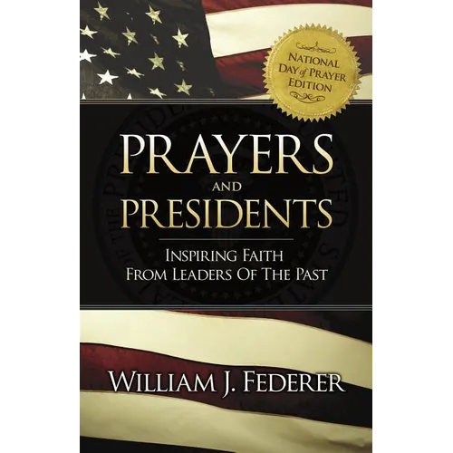 Prayers & Presidents - Inspiring Faith from Leaders of the Past