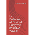 In Defense of Biblical Polygyny (Multiple Wives) - Paperback