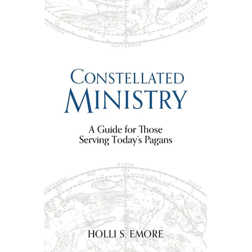 Constellated Ministry: A Guide for Those Serving Today's Pagans - Paperback