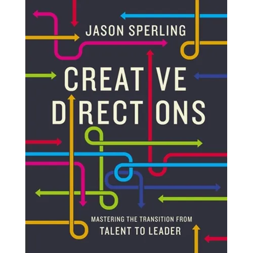 Creative Directions: Mastering the Transition from Talent to Leader - Hardcover