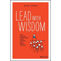 Lead with Wisdom: How Wisdom Transforms Good Leaders Into Great Leaders - Paperback