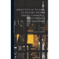 Jersey City of To-day... its History, People, Trades, Commerce, Institutions & Industries; Volume 1