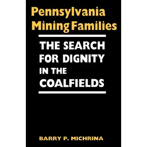 Pennsylvania Mining Families: The Search for Dignity in the Coalfields