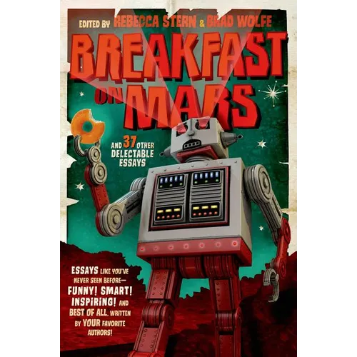 Breakfast on Mars and 37 Other Delectable Essays: Your Favorite Authors Take a Stab at the Dreaded Essay Assignment - Paperback