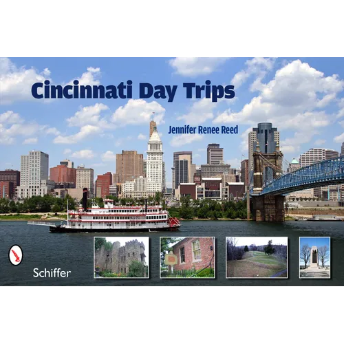 Cincinnati Day Trips: Tiny Journeys from the Queen City - Paperback
