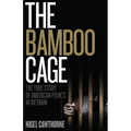 The Bamboo Cage: The True Story of US POWs Left Behind in Southeast Asia After the Vietnam War