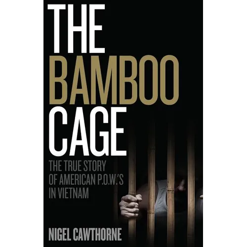 The Bamboo Cage: The True Story of US POWs Left Behind in Southeast Asia After the Vietnam War