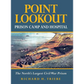 Point Lookout Prison Camp and Hospital: The North's Largest Civil War Prison