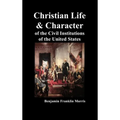 Christian Life and Character of the Civil Institutions of the United States