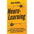 Neuro-Learning: Principles from the Science of Learning on Information Synthesis, Comprehension, Retention, and Breaking Down Complex Subjects - Hardcover