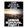 EMP Attack Survival Guide: Urban Survival Part I: The Ultimate Beginner's Guide On How To Prepare To Survive An EMP Attack In An Urban Environmen