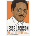Jesse Jackson: The Last Interview: And Other Conversations