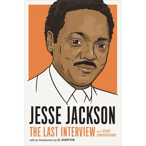 Jesse Jackson: The Last Interview: And Other Conversations