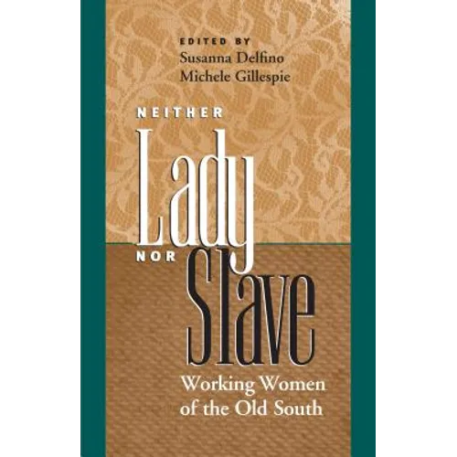 Neither Lady nor Slave: Working Women of the Old South