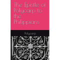 The Epistle of Polycarp to the Philippians - Paperback