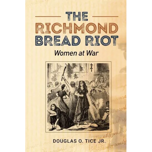 The Richmond Bread Riot: Women at War
