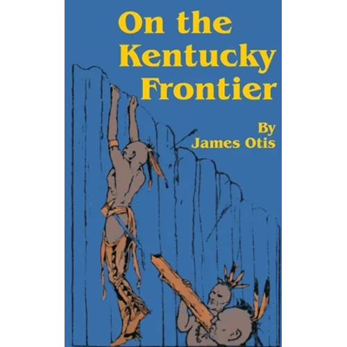 On the Kentucky Frontier: A Story of the Fighting Pioneers of the West