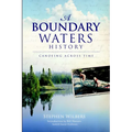 A Boundary Waters History: Canoeing Across Time - Paperback