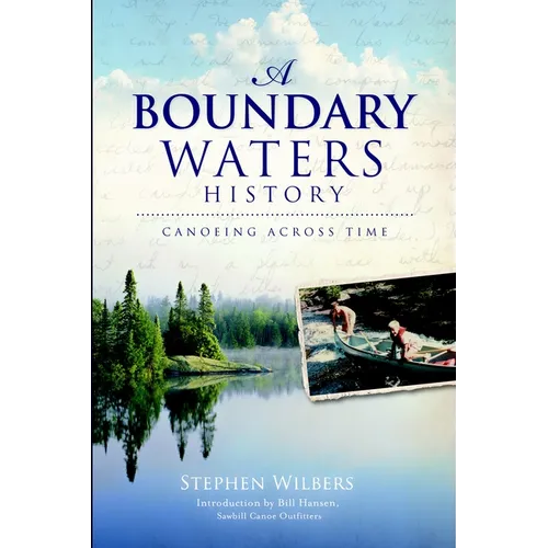 A Boundary Waters History: Canoeing Across Time - Paperback