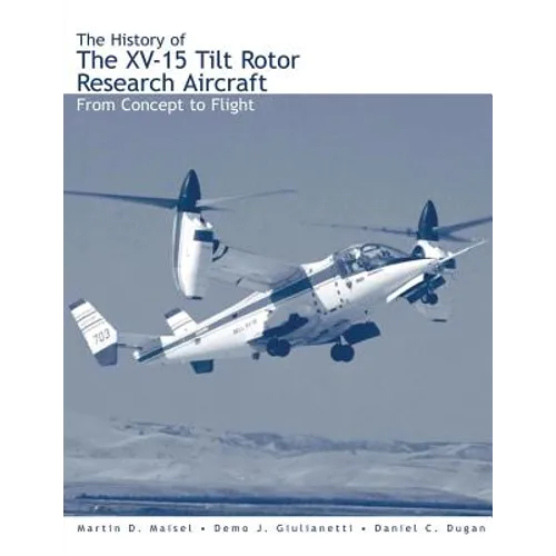 The History of the XV-15 Tilt Rotor Research Aircraft: From Concept to Flight