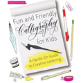 Fun and Friendly Calligraphy for Kids: A Hands-On Guide to Creative Lettering - Paperback