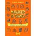 Manager By Chance: A Guide to Survival in Business - Paperback