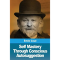 Self Mastery Through Conscious Autosuggestion - Paperback