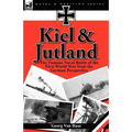 Kiel and Jutland: The Famous Naval Battle of the First World War from the German Perspective